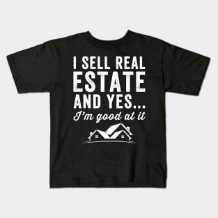 I sell real estate and yes I'm good at it Kids T-Shirt